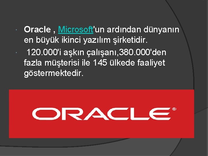 Oracle , Microsoft'un ardından dünyanın en büyük ikinci yazılım şirketidir. 120. 000'i aşkın çalışanı,