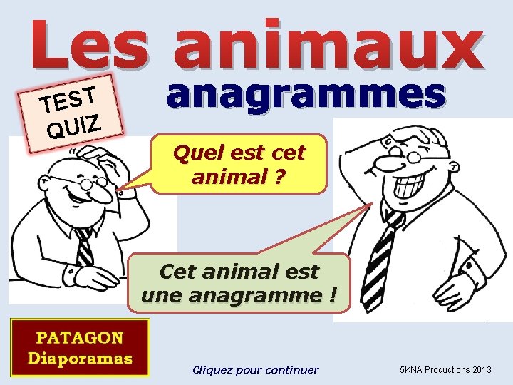 Les animaux T S TE QUIZ anagrammes Quel est cet animal ? Cet animal