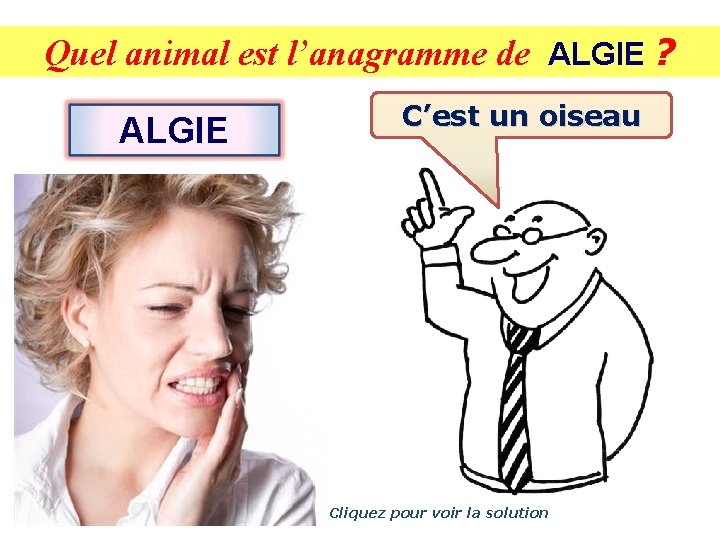 Quel animal est l’anagramme de ALGIE ? ALGIE C’est un oiseau Cliquez pour voir