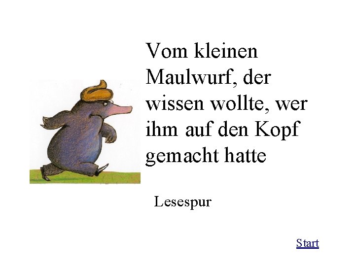 Vom kleinen Maulwurf, der wissen wollte, wer ihm auf den Kopf gemacht hatte Lesespur