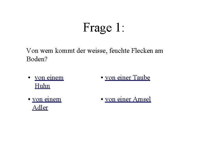 Frage 1: Von wem kommt der weisse, feuchte Flecken am Boden? • von einem