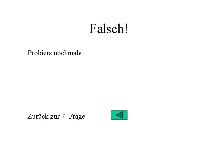 Falsch! Probiers nochmals. Zurück zur 7. Frage 