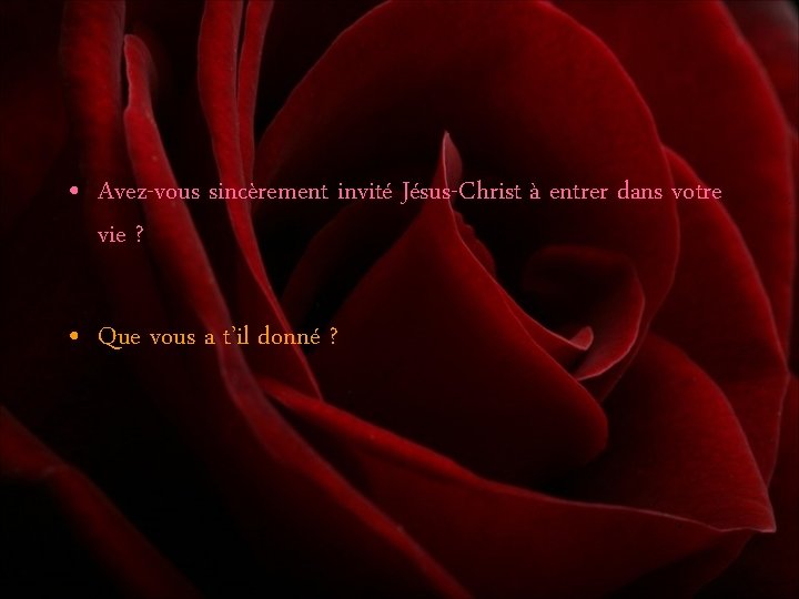  • Avez-vous sincèrement invité Jésus-Christ à entrer dans votre vie ? • Que