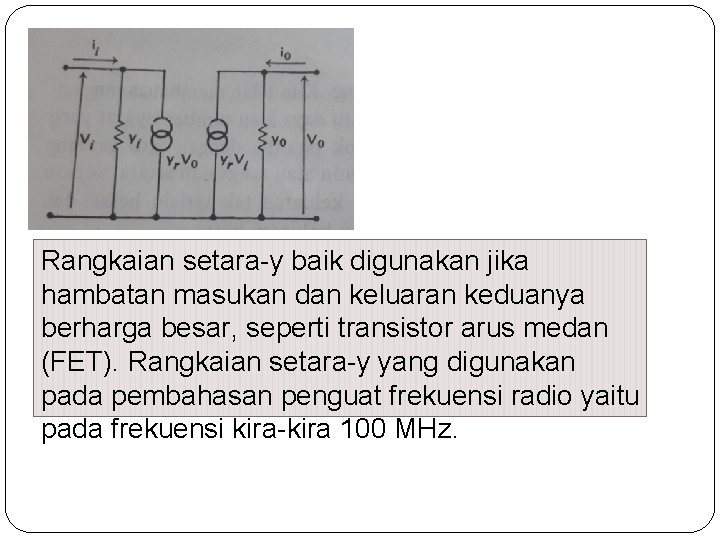 Rangkaian setara-y baik digunakan jika hambatan masukan dan keluaran keduanya berharga besar, seperti transistor