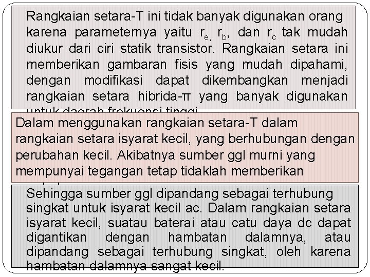 Rangkaian setara-T ini tidak banyak digunakan orang karena parameternya yaitu re, rb, dan rc