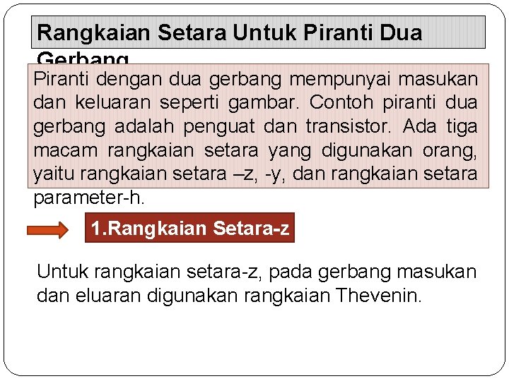 Rangkaian Setara Untuk Piranti Dua Gerbang Piranti dengan dua gerbang mempunyai masukan dan keluaran