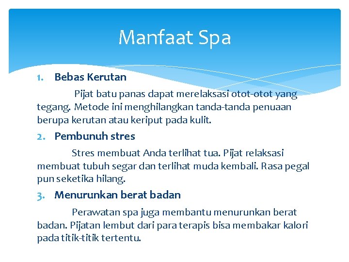 Manfaat Spa 1. Bebas Kerutan Pijat batu panas dapat merelaksasi otot-otot yang tegang. Metode