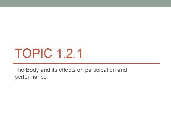 TOPIC 1. 2. 1 The Body and its effects on participation and performance 