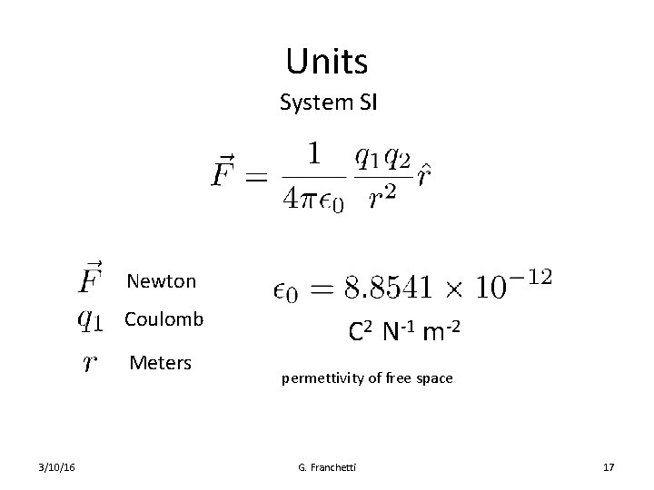 Units System SI Newton Coulomb Meters 3/10/16 C 2 N-1 m-2 permettivity of free