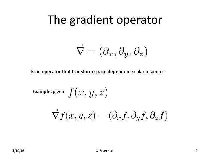 The gradient operator Is an operator that transform space dependent scalar in vector Example: