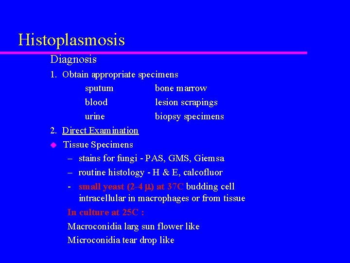 Histoplasmosis Diagnosis 1. Obtain appropriate specimens sputum bone marrow blood lesion scrapings urine biopsy