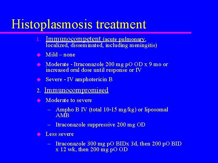 Histoplasmosis treatment 1. Immunocompetent (acute pulmonary, u Mild – none u Moderate - Itraconazole