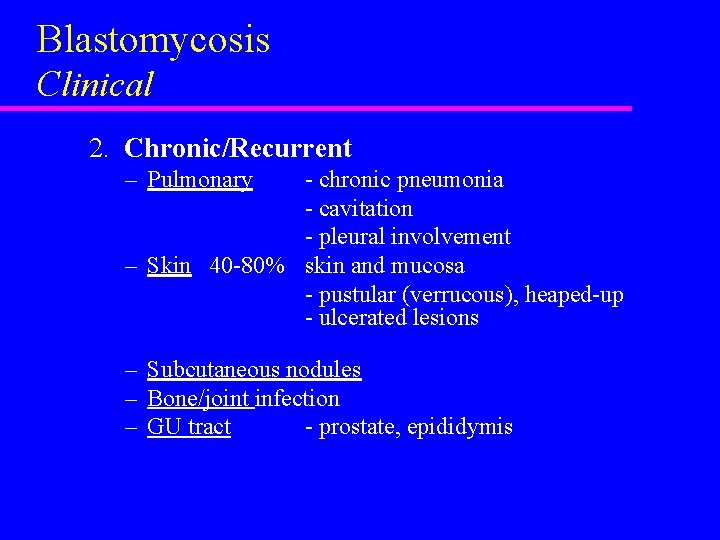 Blastomycosis Clinical 2. Chronic/Recurrent – Pulmonary - chronic pneumonia - cavitation - pleural involvement