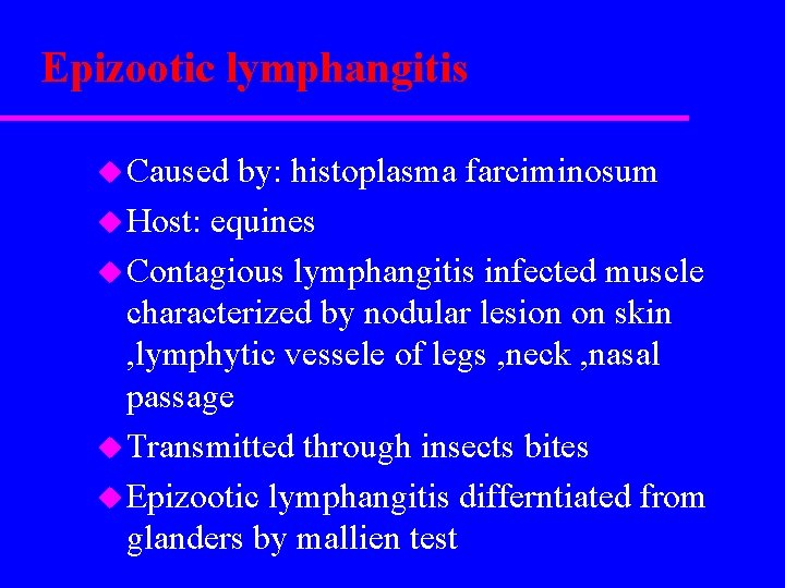 Epizootic lymphangitis u Caused by: histoplasma farciminosum u Host: equines u Contagious lymphangitis infected