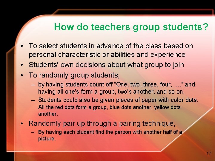 How do teachers group students? • To select students in advance of the class How do teachers group students? • To select students in advance of the class