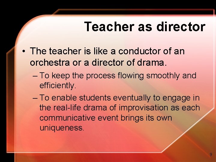 Teacher as director • The teacher is like a conductor of an orchestra or Teacher as director • The teacher is like a conductor of an orchestra or