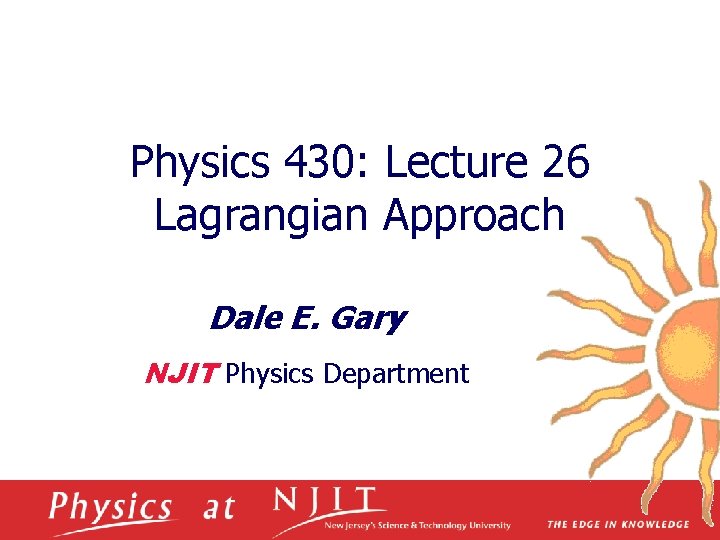 Physics 430: Lecture 26 Lagrangian Approach Dale E. Gary NJIT Physics Department 
