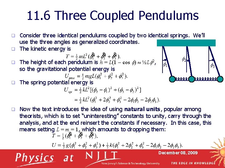 11. 6 Three Coupled Pendulums Consider three identical pendulums coupled by two identical springs.