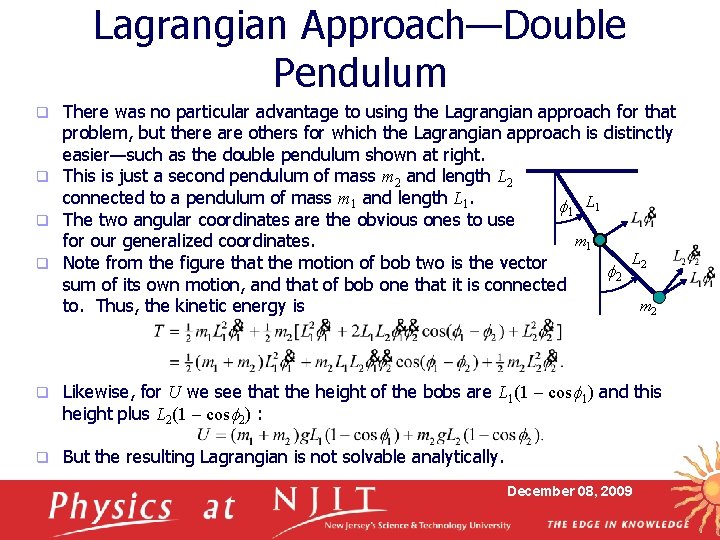 Lagrangian Approach—Double Pendulum There was no particular advantage to using the Lagrangian approach for