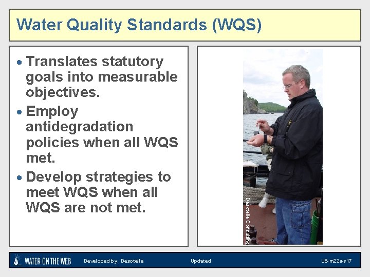 Water Quality Standards (WQS) · Translates statutory Developed by: Desotelle Consulting goals into measurable Water Quality Standards (WQS) · Translates statutory Developed by: Desotelle Consulting goals into measurable