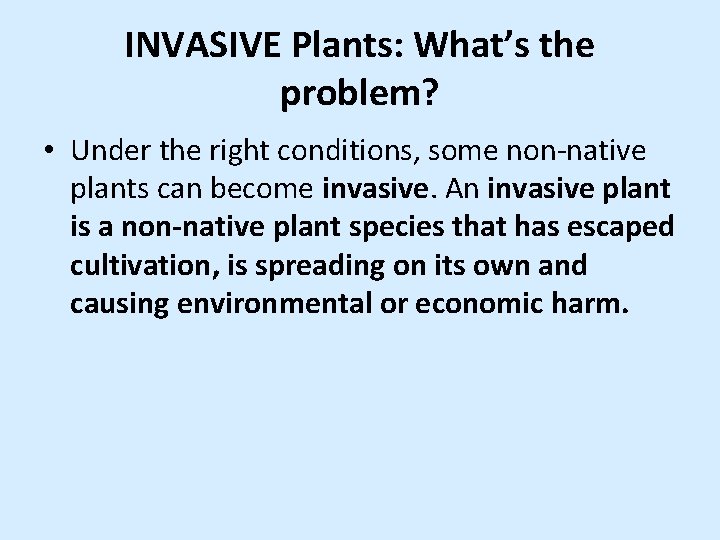 INVASIVE Plants: What’s the problem? • Under the right conditions, some non-native plants can INVASIVE Plants: What’s the problem? • Under the right conditions, some non-native plants can