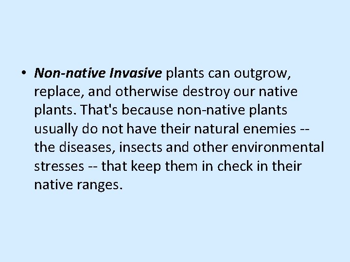  • Non-native Invasive plants can outgrow, replace, and otherwise destroy our native plants.