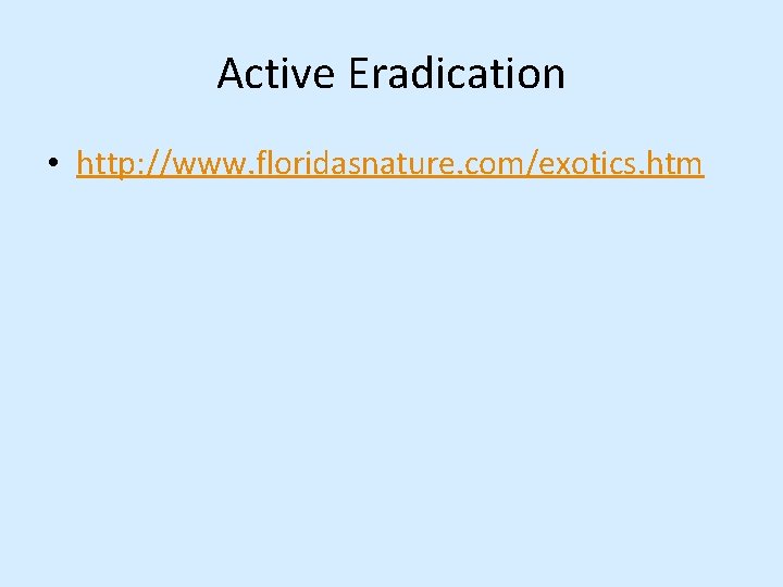 Active Eradication • http: //www. floridasnature. com/exotics. htm 