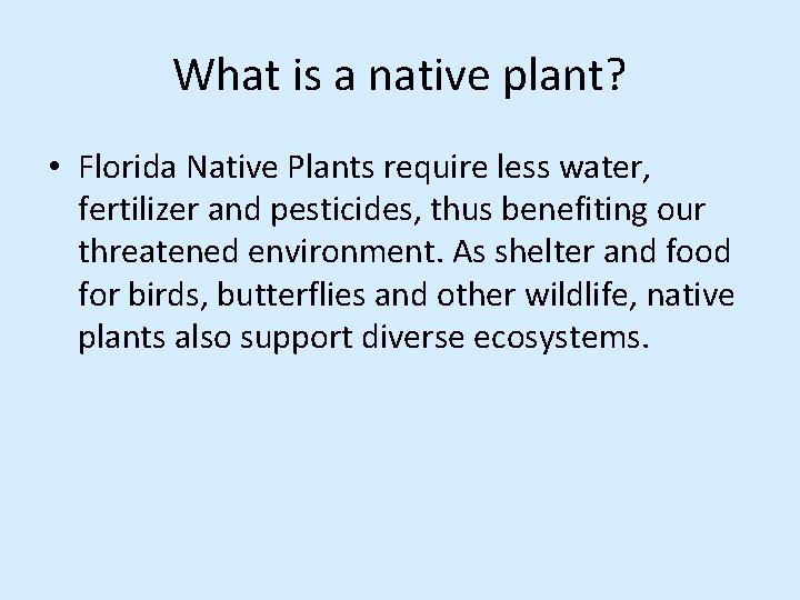 What is a native plant? • Florida Native Plants require less water, fertilizer and