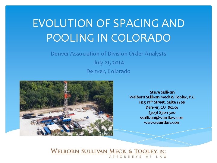 EVOLUTION OF SPACING AND POOLING IN COLORADO Denver Association of Division Order Analysts July