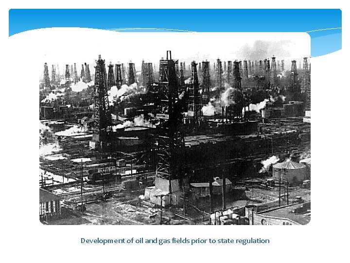 Development of oil and gas fields prior to state regulation 