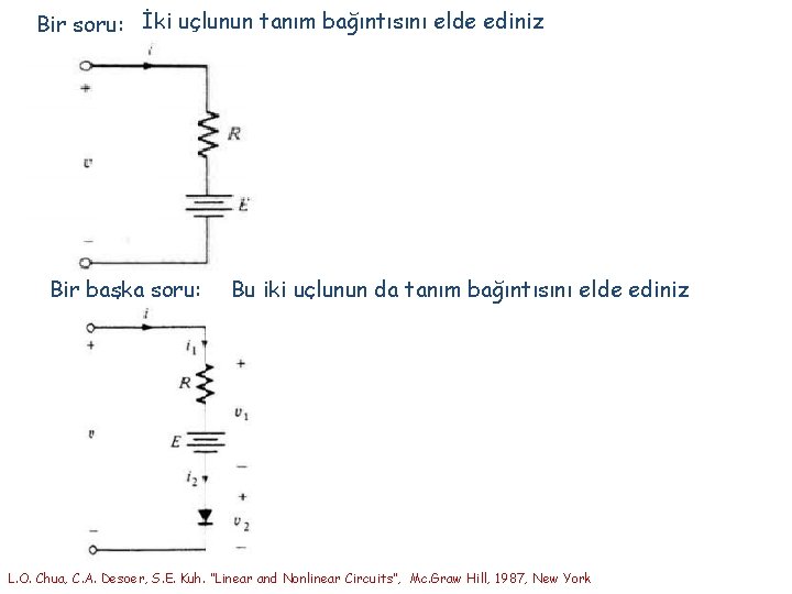 Bir soru: İki uçlunun tanım bağıntısını elde ediniz Bir başka soru: Bu iki uçlunun