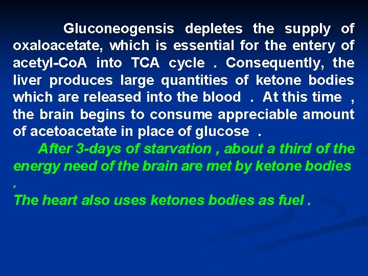 Gluconeogensis depletes the supply of oxaloacetate, which is essential for the entery of acetyl-Co.