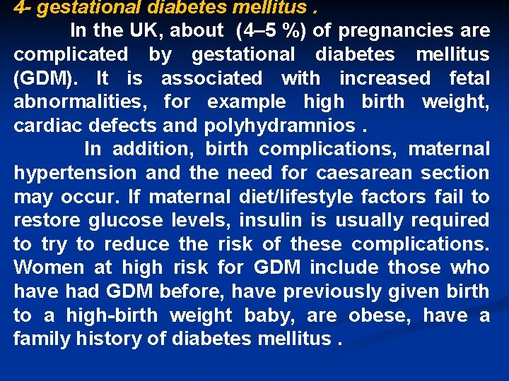 4 - gestational diabetes mellitus. In the UK, about (4– 5 %) of pregnancies