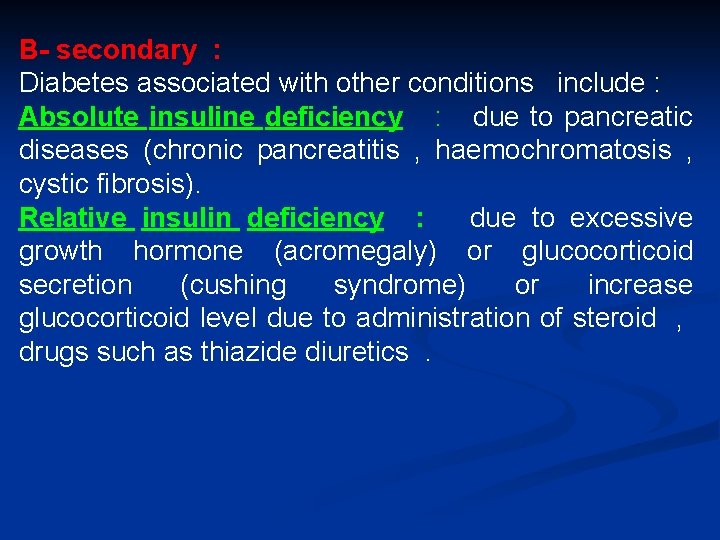 B- secondary : Diabetes associated with other conditions include : Absolute insuline deficiency :