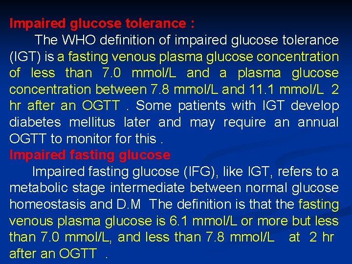 Impaired glucose tolerance : The WHO definition of impaired glucose tolerance (IGT) is a