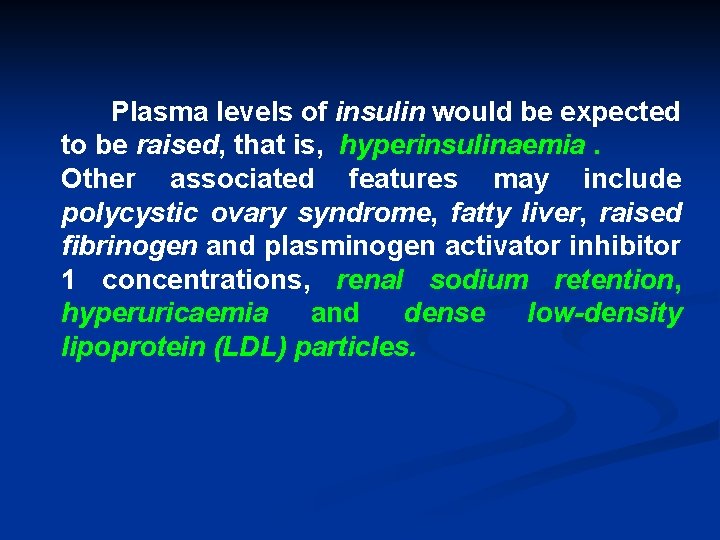 Plasma levels of insulin would be expected to be raised, that is, hyperinsulinaemia. Other