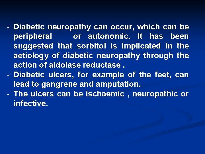 - Diabetic neuropathy can occur, which can be peripheral or autonomic. It has been