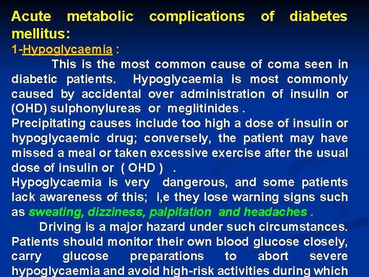 Acute metabolic mellitus: complications of diabetes 1 -Hypoglycaemia : This is the most common