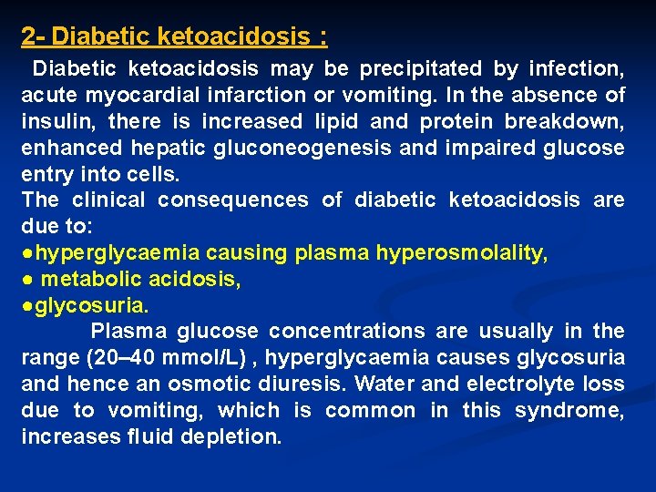 2 - Diabetic ketoacidosis : Diabetic ketoacidosis may be precipitated by infection, acute myocardial