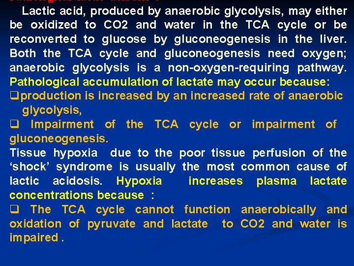 Pathological lactic acidosis : Lactic acid, produced by anaerobic glycolysis, may either be oxidized