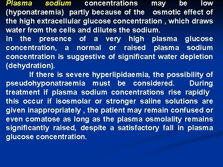 Plasma sodium concentrations may be low (hyponatraemia) partly because of the osmotic effect of