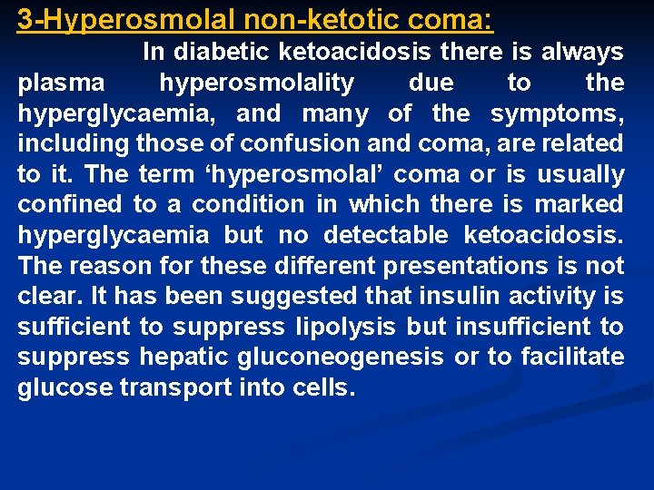 3 -Hyperosmolal non-ketotic coma: In diabetic ketoacidosis there is always plasma hyperosmolality due to