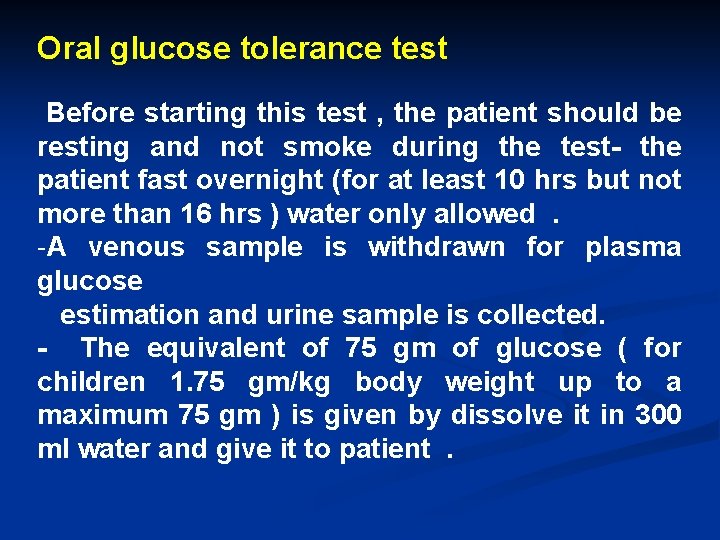 Oral glucose tolerance test Before starting this test , the patient should be resting