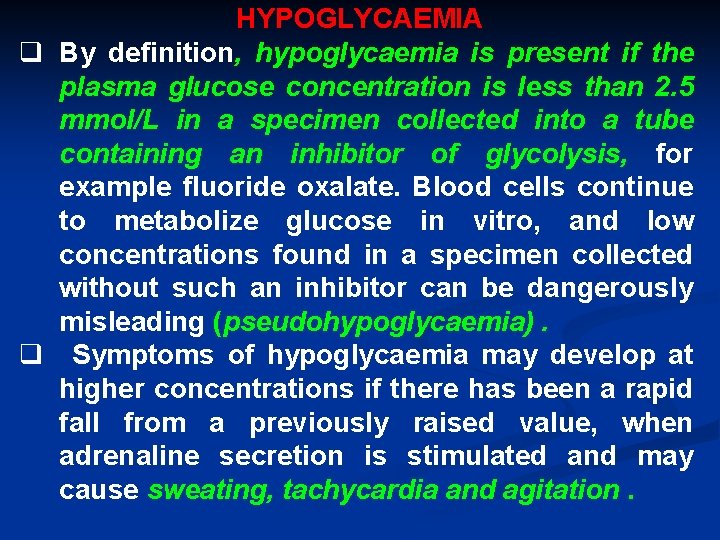 HYPOGLYCAEMIA q By definition, hypoglycaemia is present if the plasma glucose concentration is less