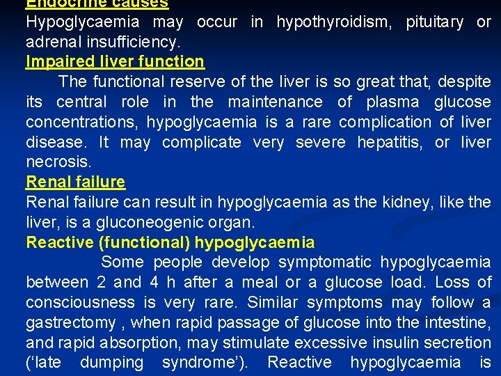 Endocrine causes Hypoglycaemia may occur in hypothyroidism, pituitary or adrenal insufficiency. Impaired liver function