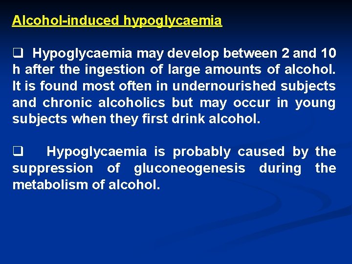 Alcohol-induced hypoglycaemia q Hypoglycaemia may develop between 2 and 10 h after the ingestion