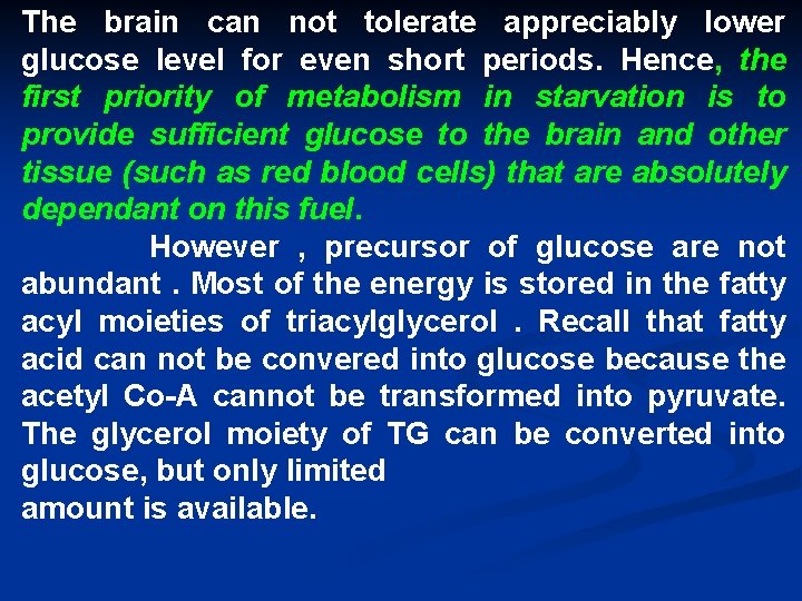 The brain can not tolerate appreciably lower glucose level for even short periods. Hence,