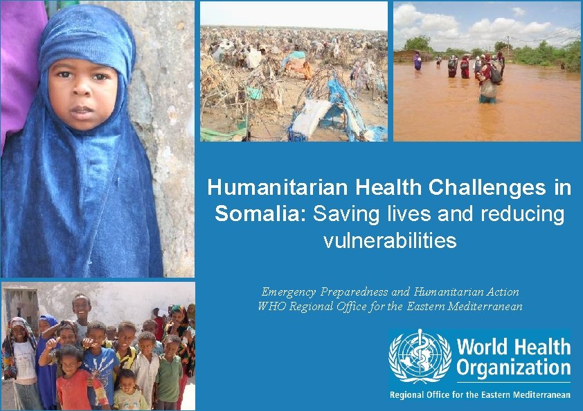 Humanitarian Health Challenges in Somalia: Saving lives and reducing vulnerabilities Emergency Preparedness and Humanitarian