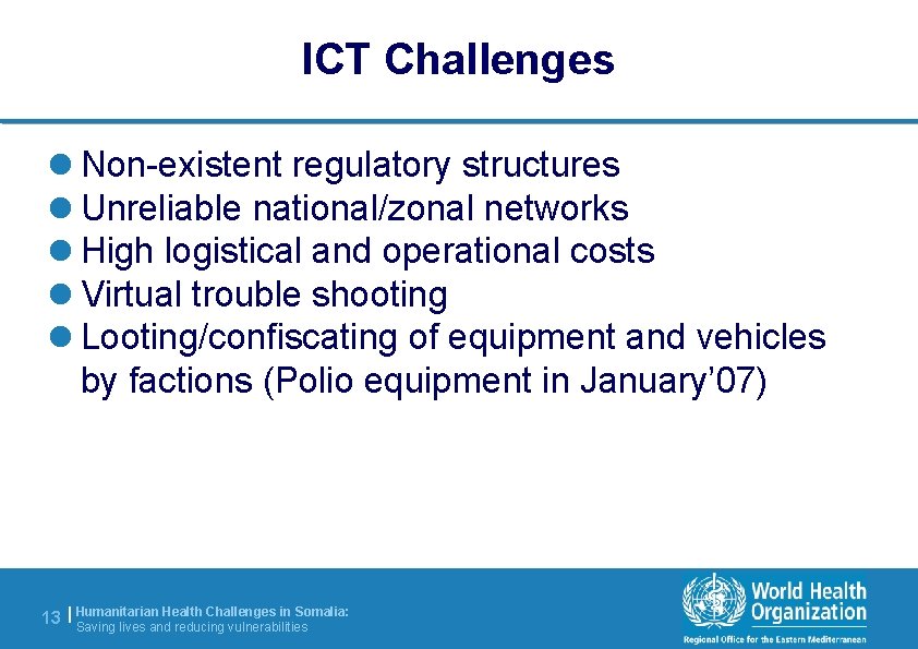 ICT Challenges l Non-existent regulatory structures l Unreliable national/zonal networks l High logistical and