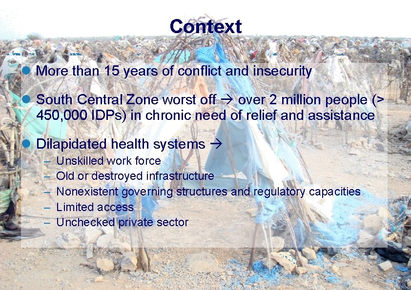 Context l More than 15 years of conflict and insecurity l South Central Zone